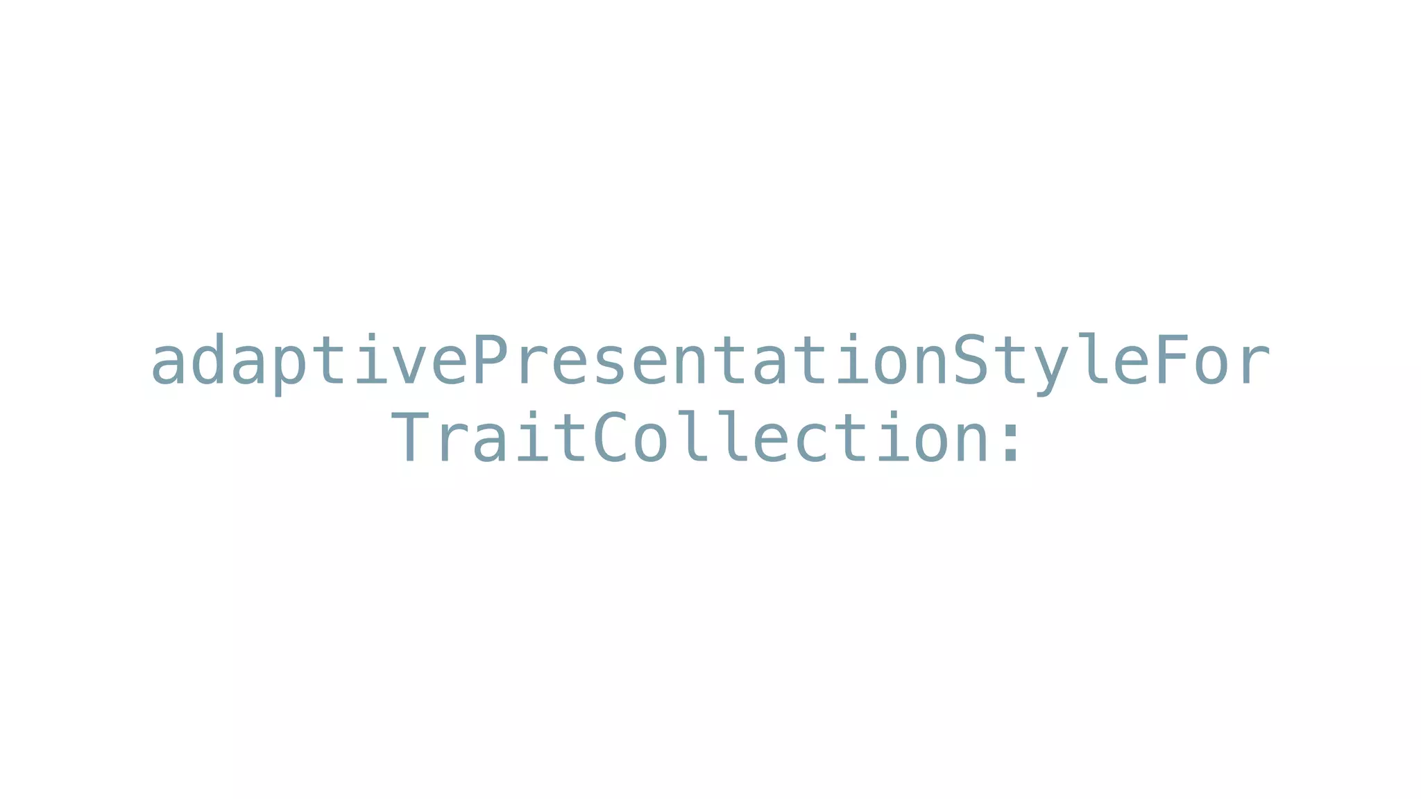 adaptivePresentationStyleFor 
TraitCollection:
 