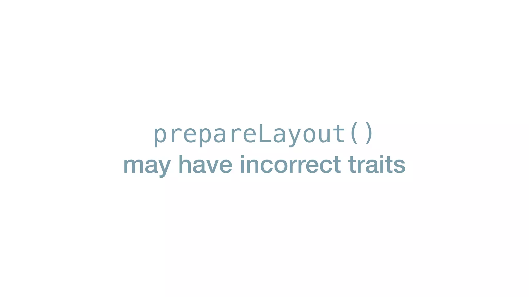 prepareLayout()
may have incorrect traits
 