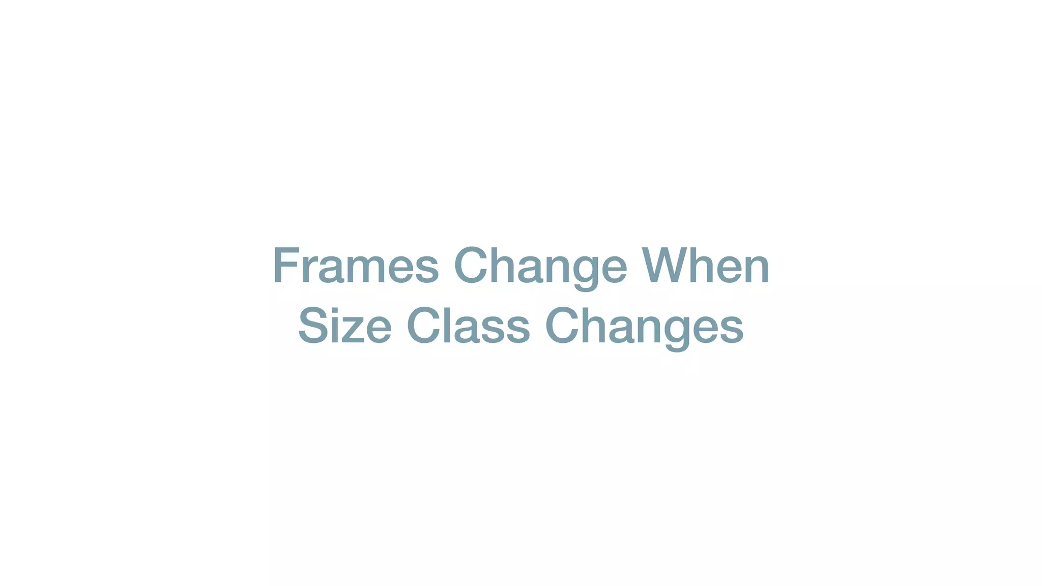 Frames Change When
Size Class Changes
 