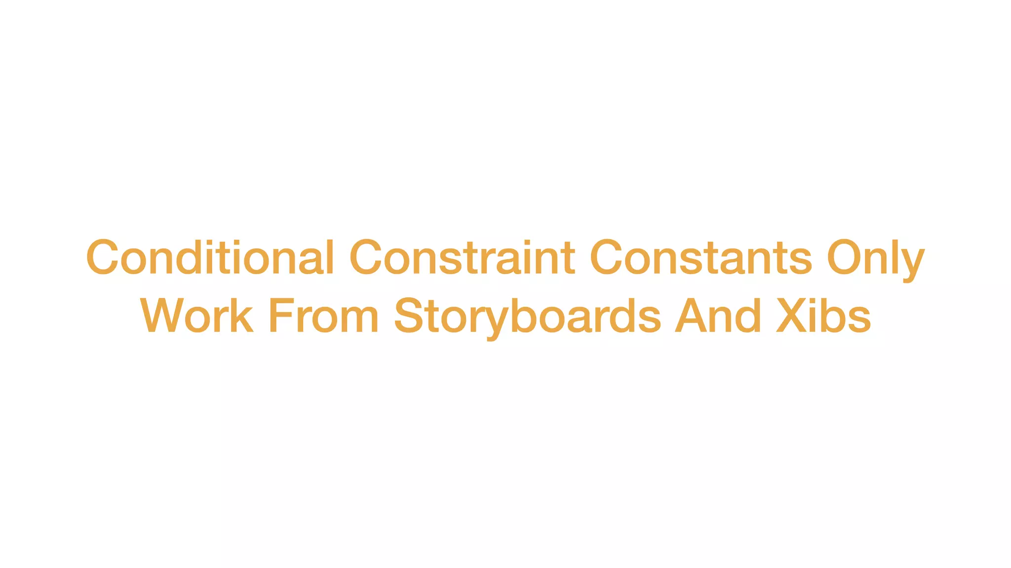 Conditional Constraint Constants Only
Work From Storyboards And Xibs
 