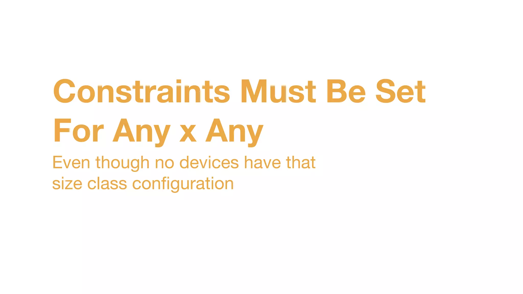 Constraints Must Be Set
For Any x Any
Even though no devices have that 

size class conﬁguration
 