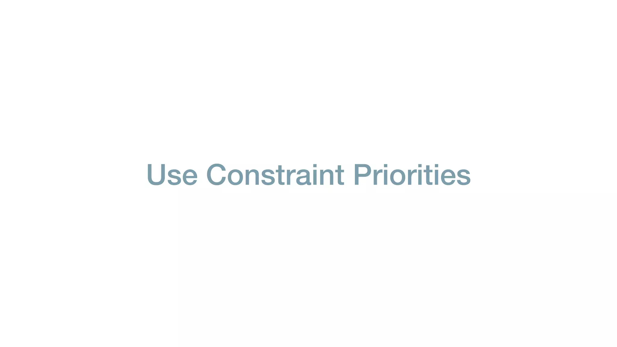 Use Constraint Priorities
 