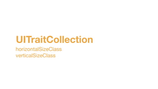 UITraitCollection
horizontalSizeClass

verticalSizeClass
 