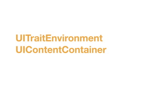UITraitEnvironment 
UIContentContainer
 