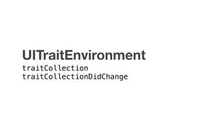 UITraitEnvironment
traitCollection
traitCollectionDidChange
 
