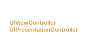 UIViewController
UIPresentationController
 