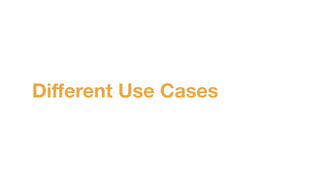 Diﬀerent Use Cases
 