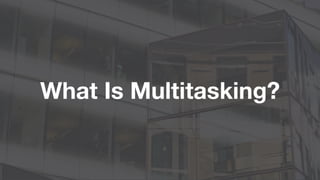 What Is Multitasking?
 