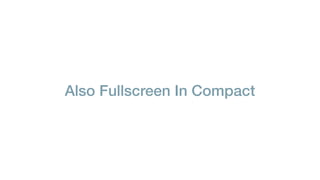Also Fullscreen In Compact
 