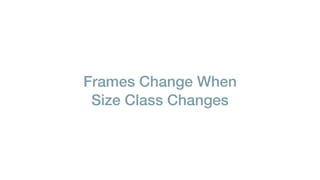 Frames Change When
Size Class Changes
 