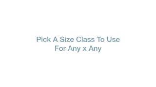 Pick A Size Class To Use
For Any x Any
 