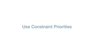 Use Constraint Priorities
 