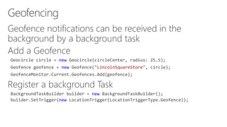 Geofence notifications can be received in the
background by a background task
new
new "LincolnSquareStore"
new
new
 