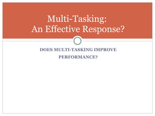 DOES MULTI-TASKING IMPROVE PERFORMANCE? Multi-Tasking:  An Effective Response? Pendleton Partners, Inc.  steve@pendletonpartners.com  
