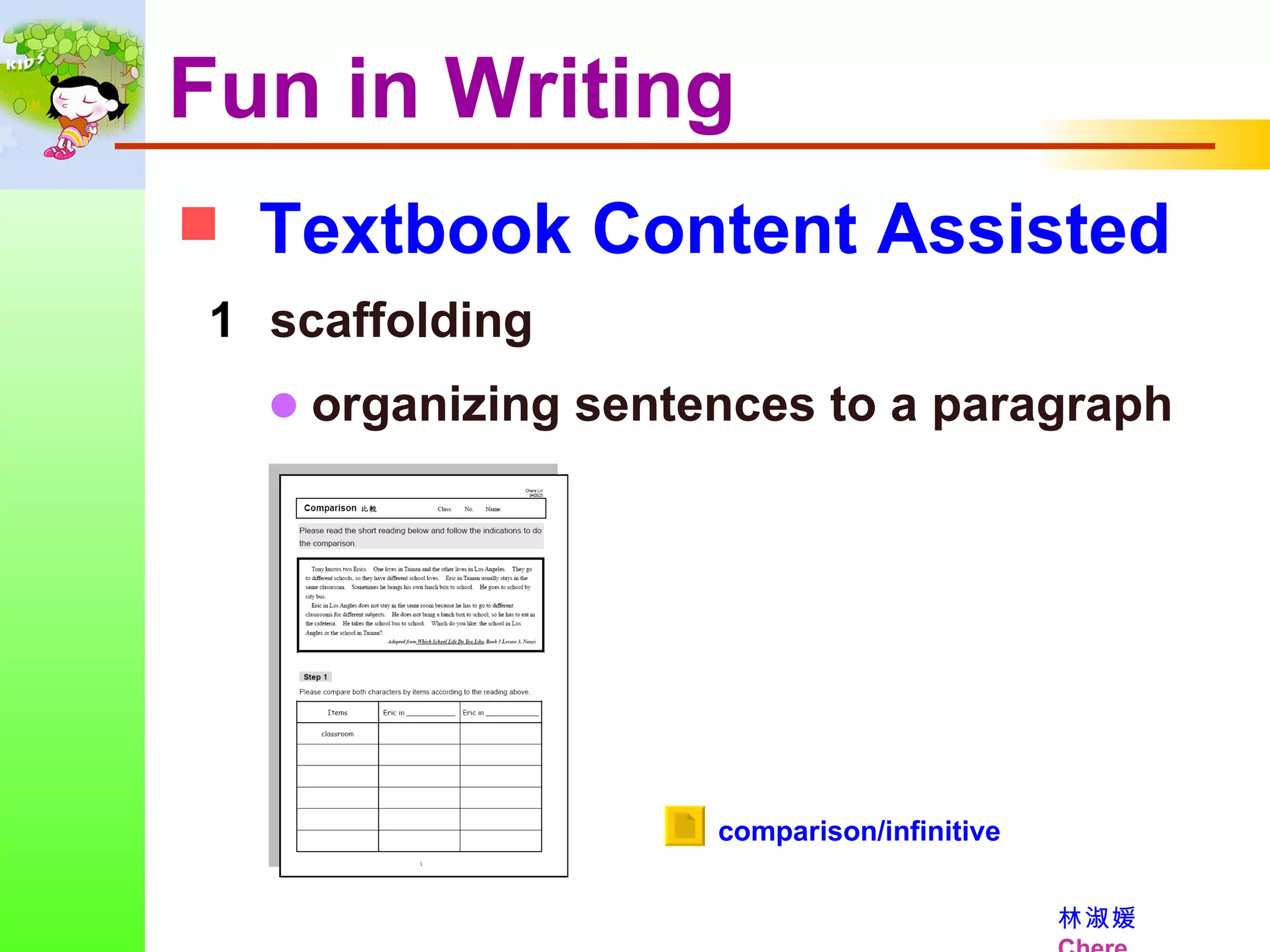 Textbook Content Assisted Fun in Writing scaffolding      organizing sentences to a paragraph comparison/infinitive 