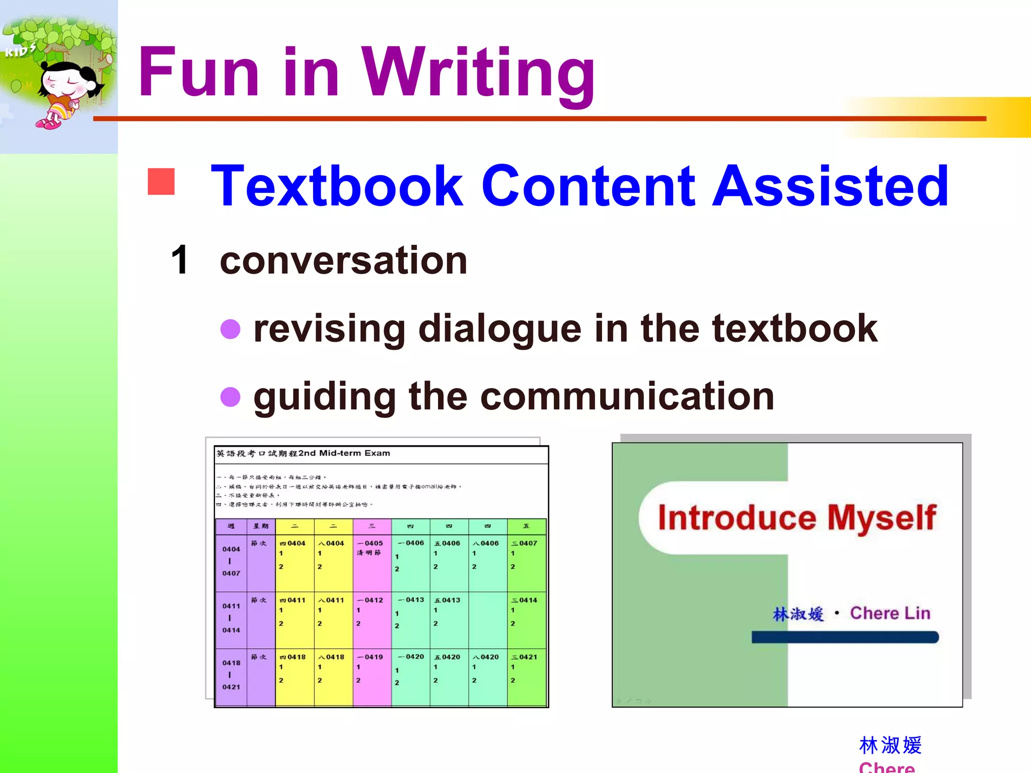 Textbook Content Assisted Fun in Writing conversation      revising dialogue in the textbook      guiding the communication  