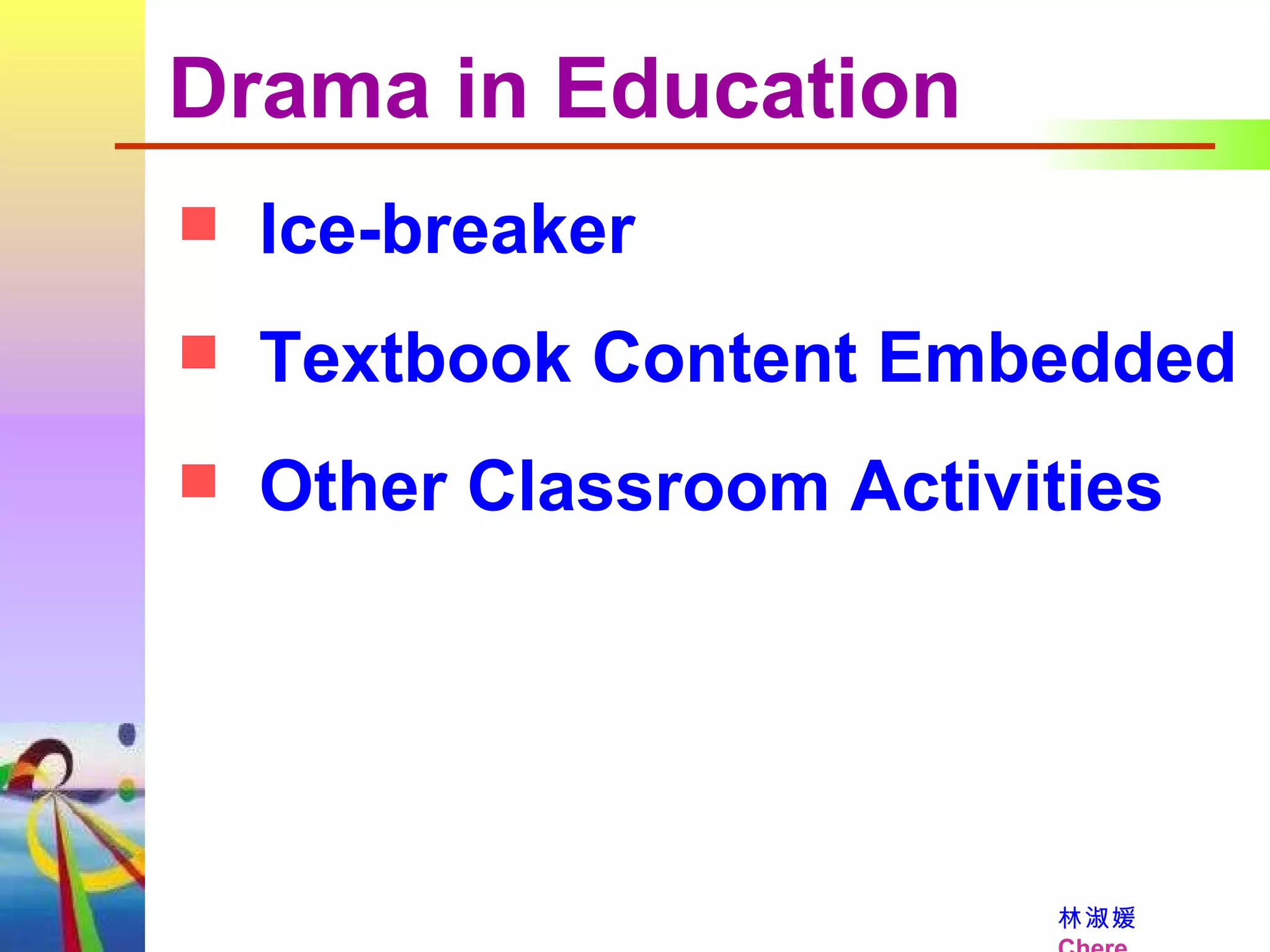Drama in Education Ice-breaker Textbook Content Embedded Other Classroom Activities 