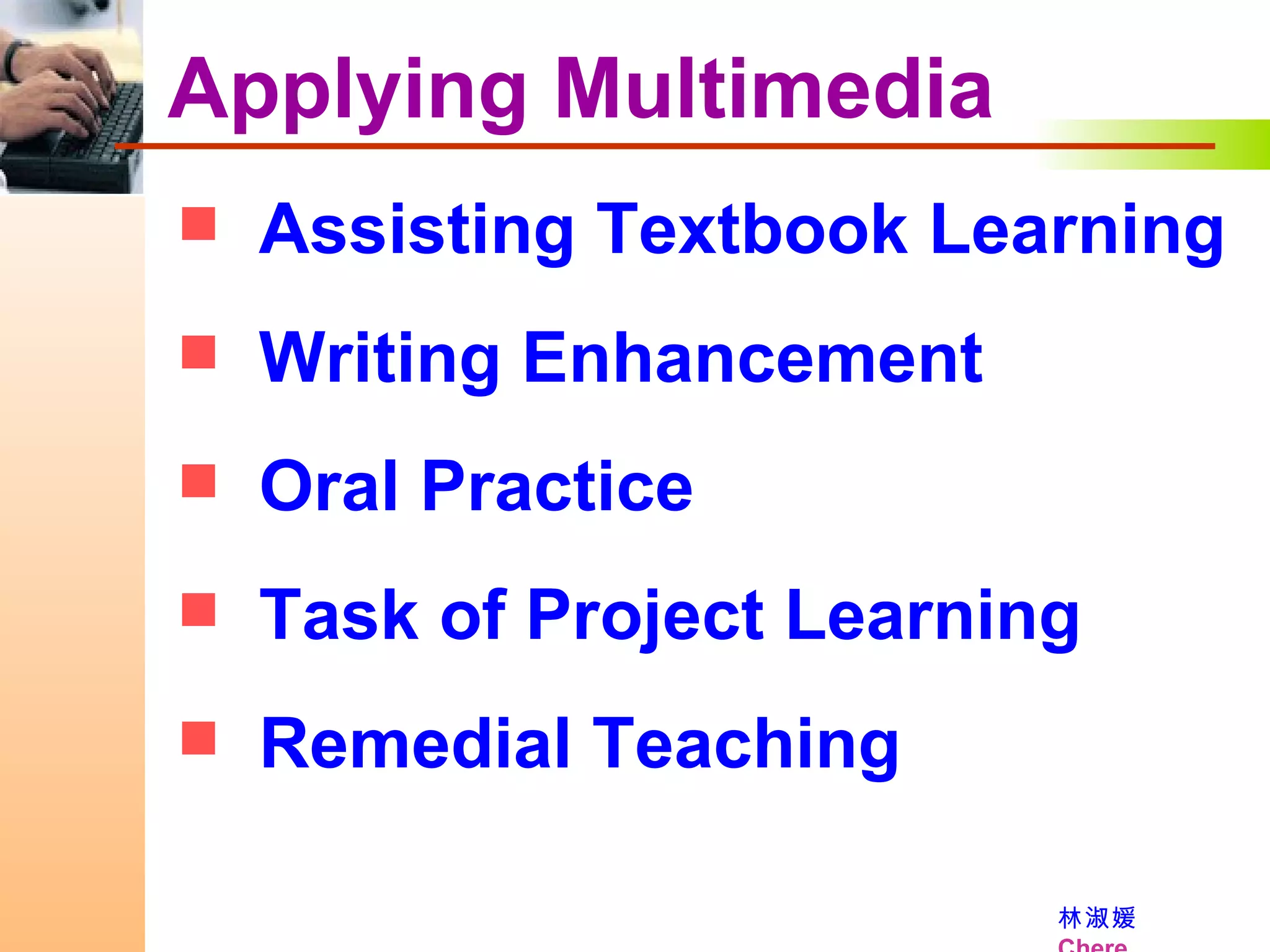 Assisting Textbook Learning Writing Enhancement  Oral Practice Task of Project Learning Remedial Teaching Applying Multimedia 