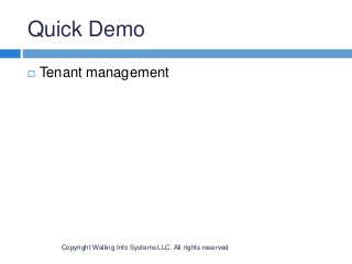 Quick Demo
Copyright Walling Info Systems LLC. All rights reserved
 Tenant management
 