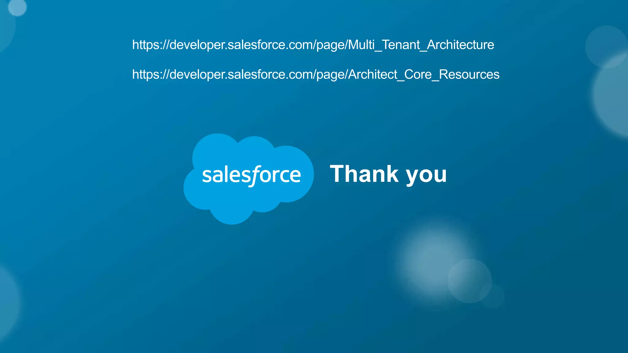 Thank youThank you
https://developer.salesforce.com/page/Multi_Tenant_Architecture
https://developer.salesforce.com/page/Architect_Core_Resources
 
