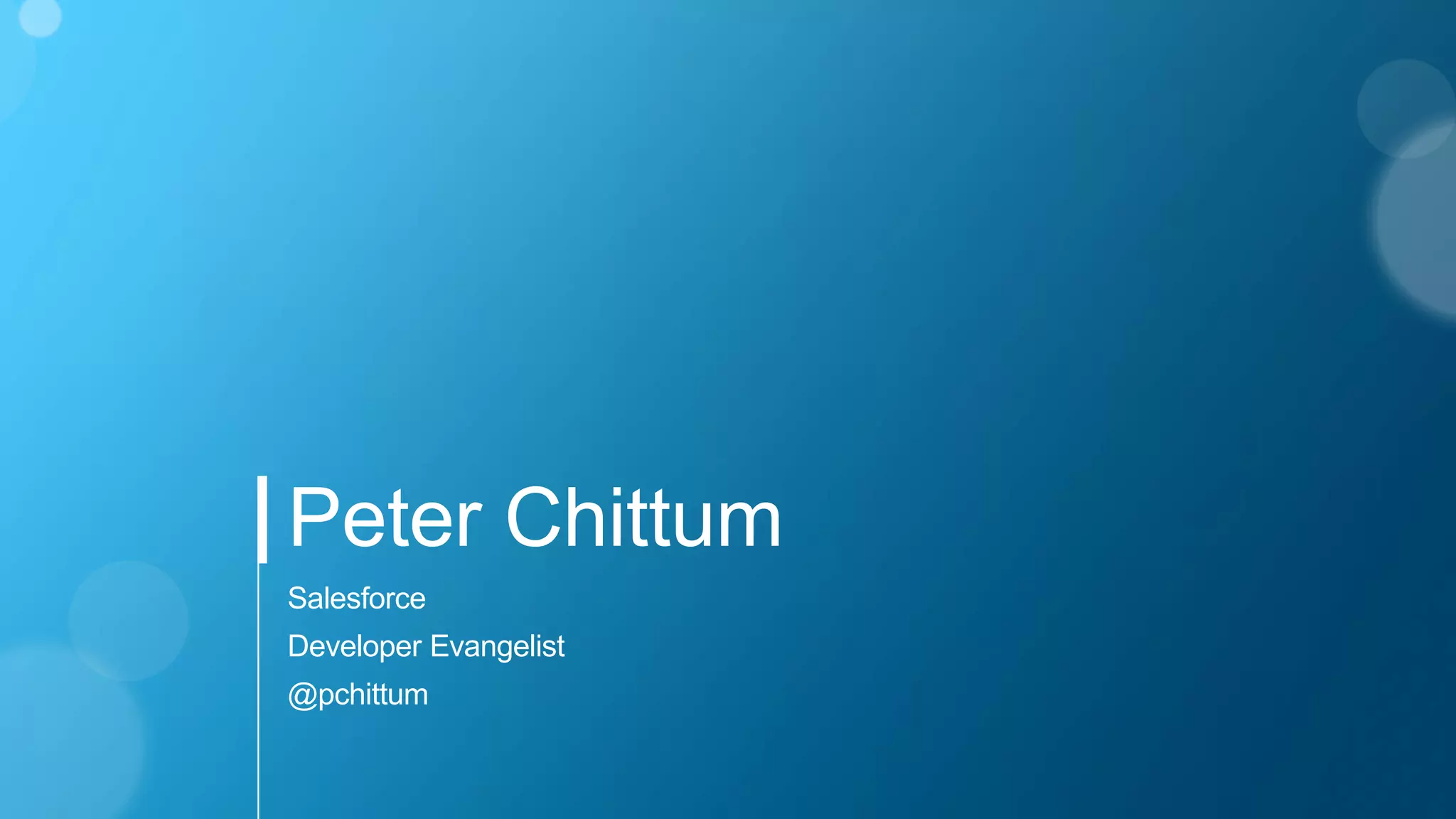 Peter Chittum
Salesforce
Developer Evangelist
@pchittum
 