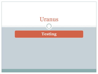Uranus

Testing
 