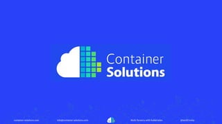 container-solutions.com info@container-solutions.com Multi-Tenancy with Kubernetes @IanDCrosby
 