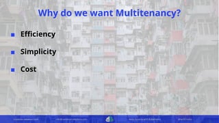 container-solutions.com info@container-solutions.com Multi-Tenancy with Kubernetes @IanDCrosby
Why do we want Multitenancy?
■ Eﬃciency
■ Simplicity
■ Cost
 