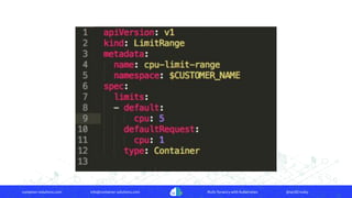 container-solutions.com info@container-solutions.com Multi-Tenancy with Kubernetes @IanDCrosby
 