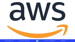 container-solutions.com info@container-solutions.com Multi-Tenancy with Kubernetes @IanDCrosby
 