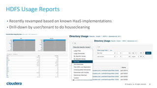 26© Cloudera, Inc. All rights reserved.
HDFS Usage Reports
• Recently revamped based on known HaaS implementations
• Drill-down by user/tenant to do housecleaning
 