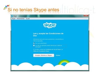 Si no tenías Skype antes
 