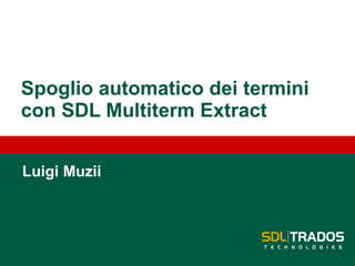 Spoglio automatico dei termini con SDL  Multiterm  Extract Luigi  Muzii 