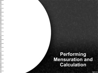 Performing
Mensuration and
Calculation
 