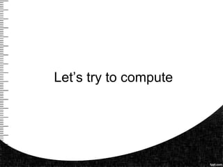 Let’s try to compute
 