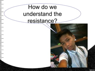 How do we
understand the
resistance?
 