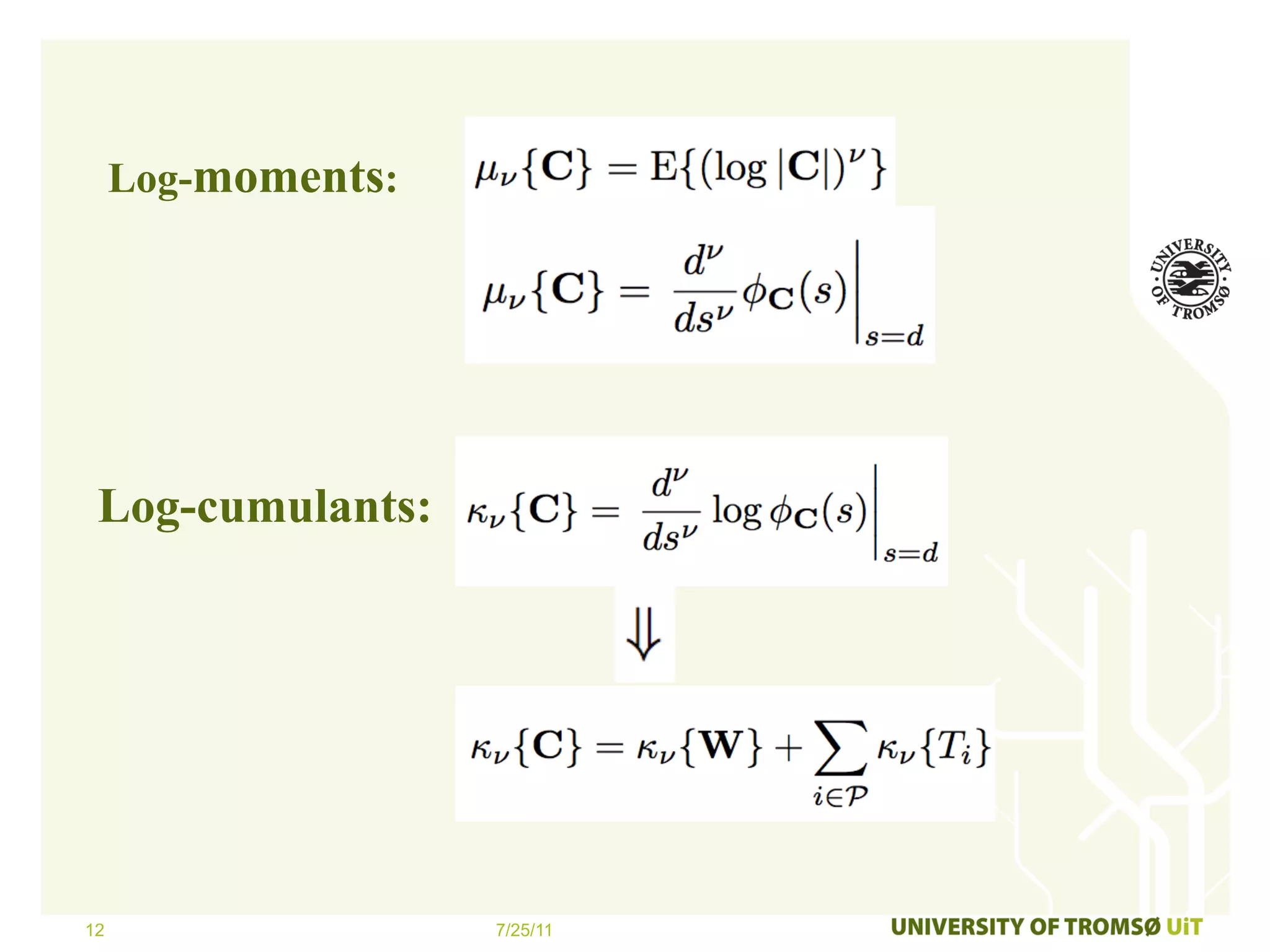 Log-moments:




 Log-cumulants:




12                  7/25/11
 