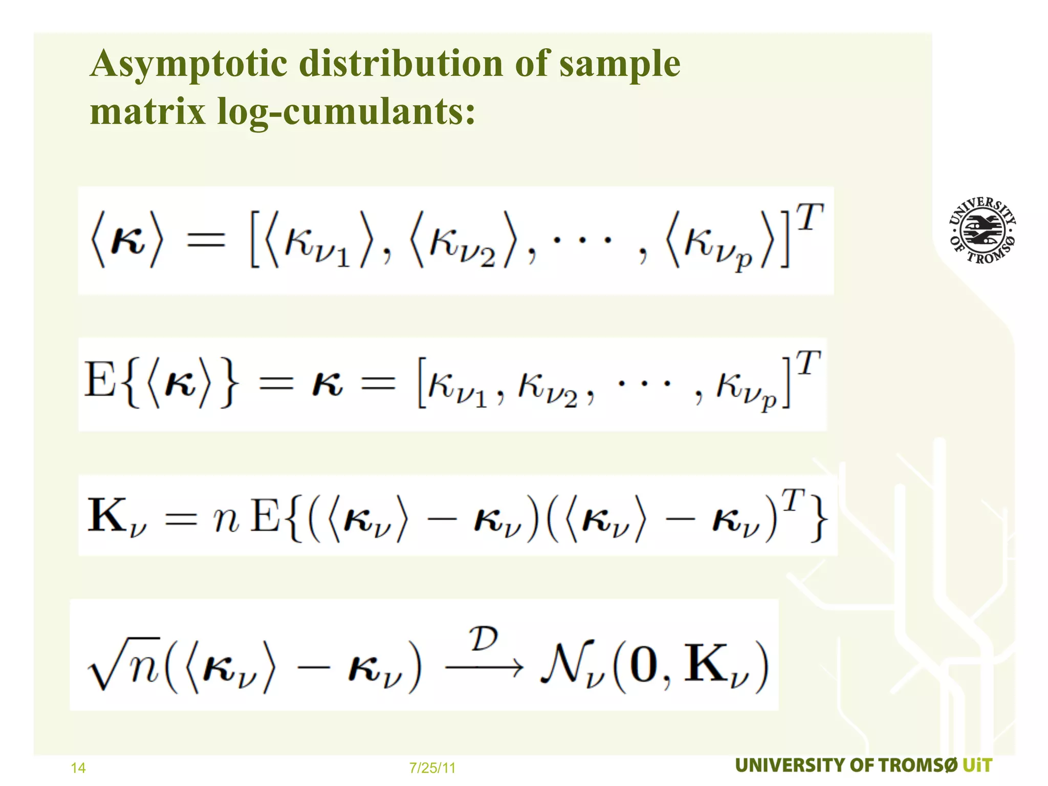 Asymptotic distribution of sample
     matrix log-cumulants:




14                    7/25/11
 