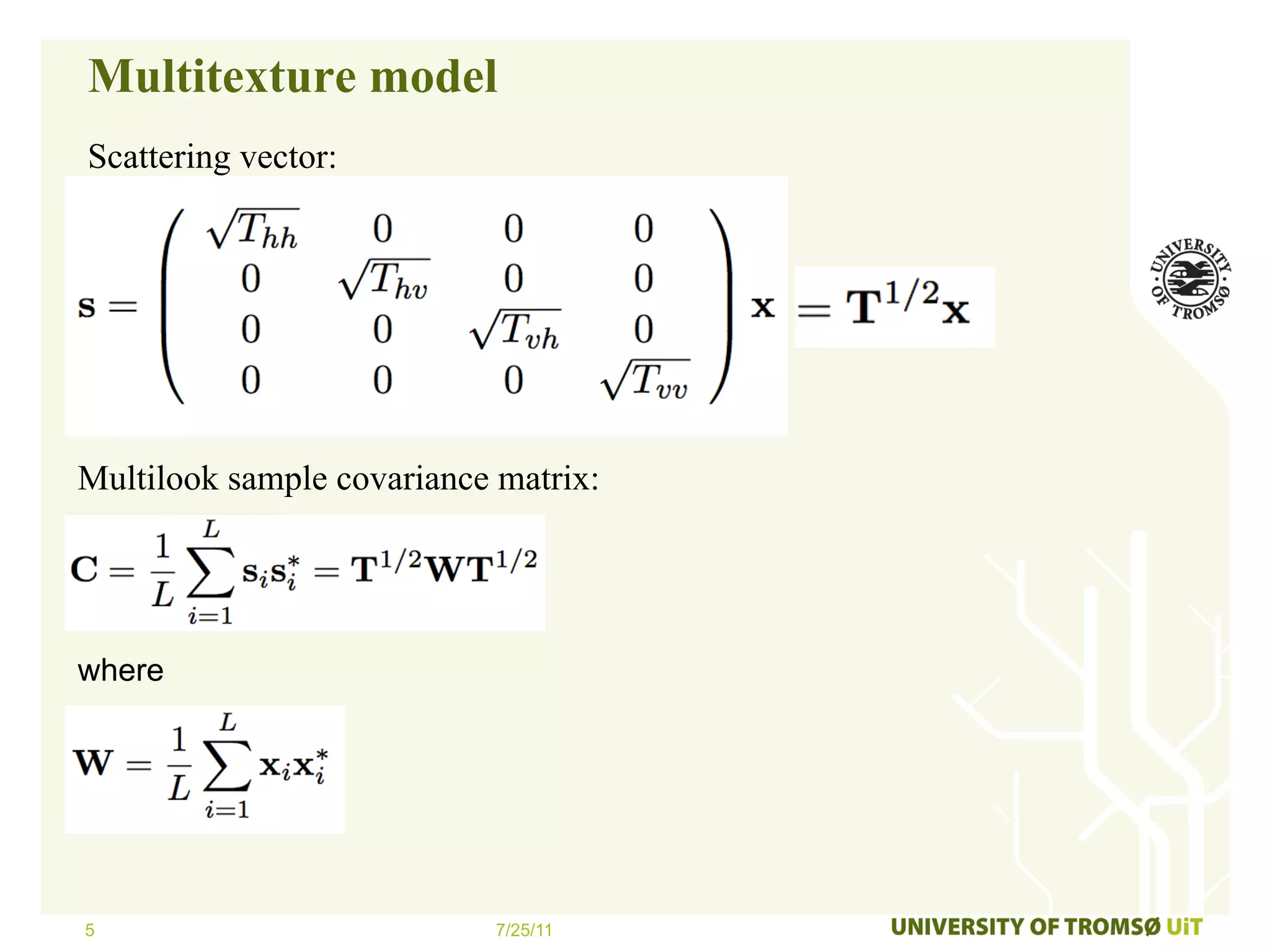 Multitexture model
Scattering vector:




Multilook sample covariance matrix:




where




5                           7/25/11
 