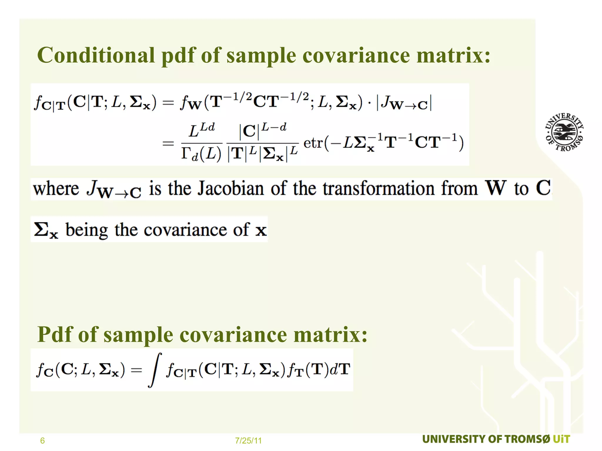 Conditional pdf of sample covariance matrix:




Pdf of sample covariance matrix:



6                  7/25/11
 