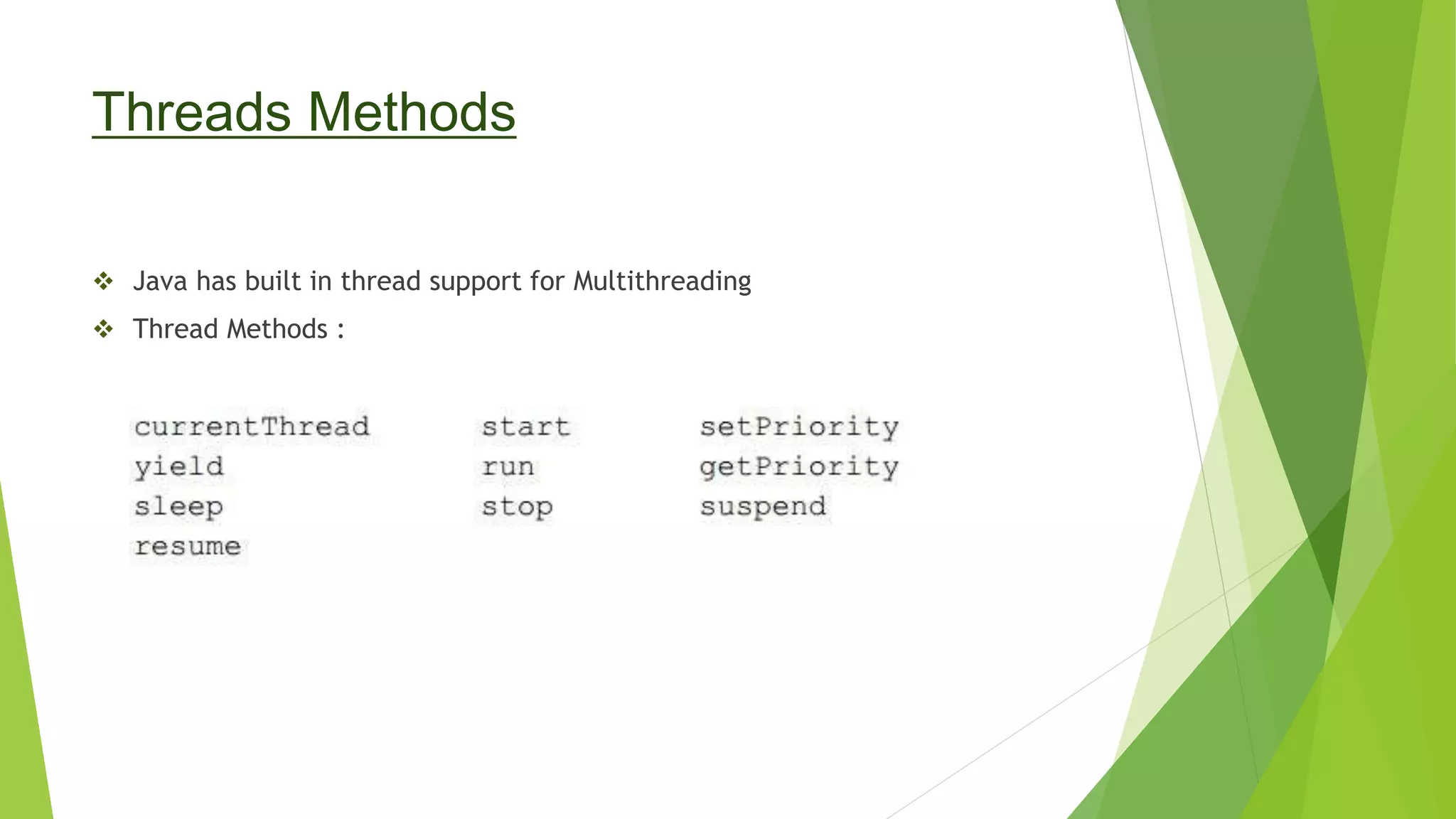 Threads Methods
 Java has built in thread support for Multithreading
 Thread Methods :
 