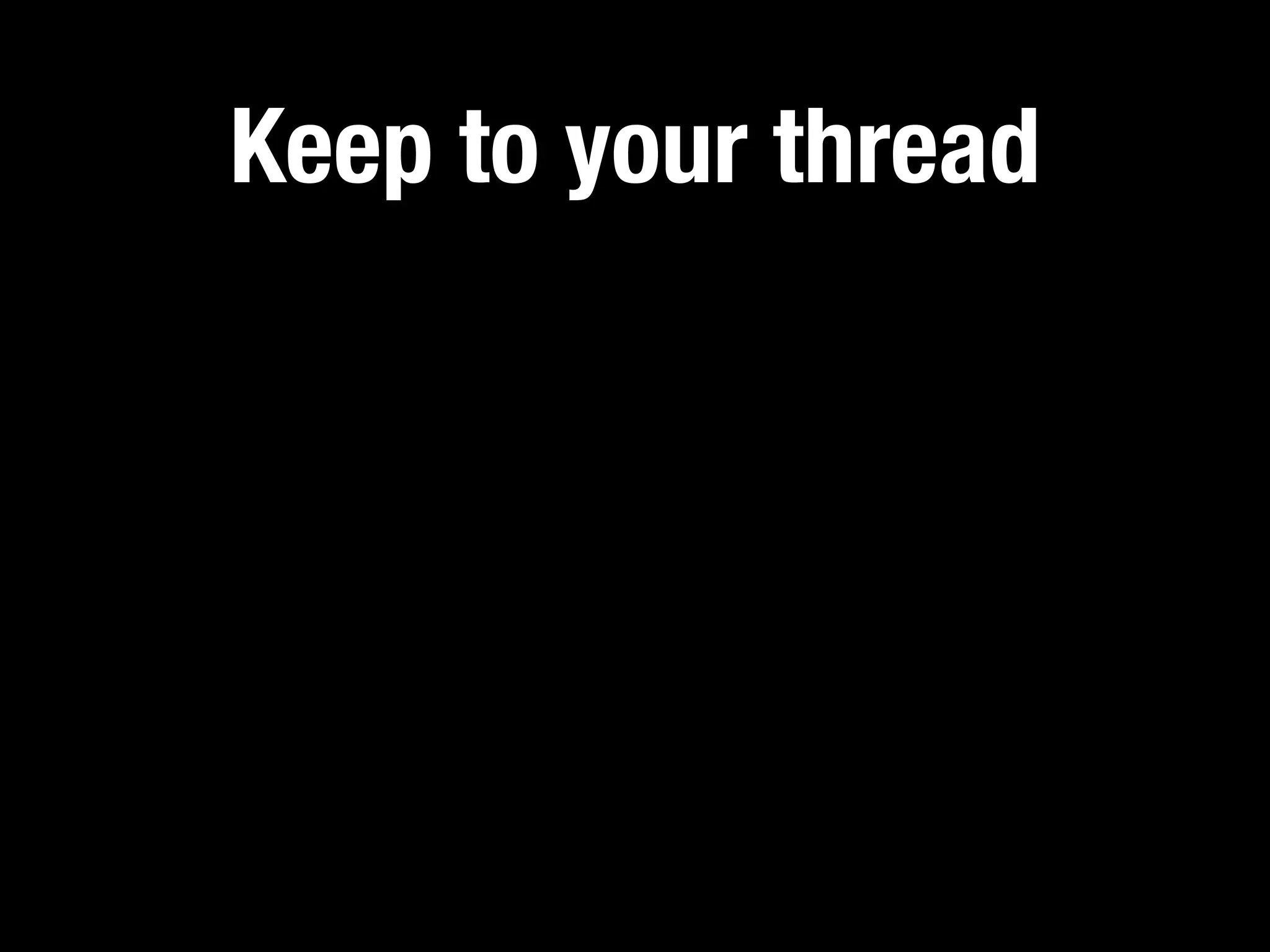Keep to your thread
 