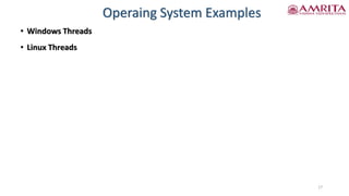 Operaing System Examples
• Windows Threads
• Linux Threads
17
 