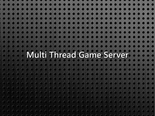 Multi Thread Game Server
 