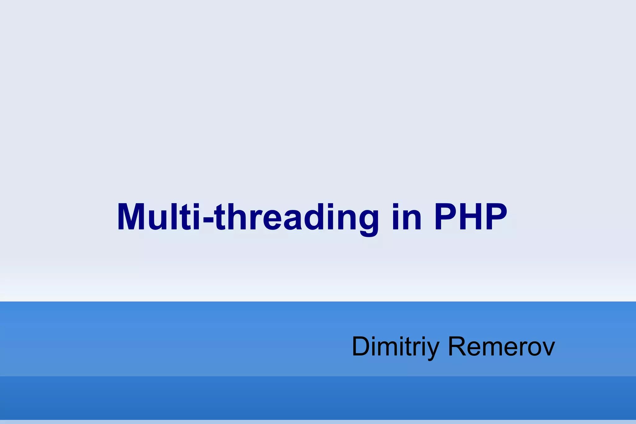 Multi-threading in PHP Dimitriy Remerov 