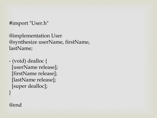 #import "User.h"

@implementation User
@synthesize userName, firstName,
lastName;

- (void) dealloc {
  [userName release];
  [firstName release];
  [lastName release];
  [super dealloc];
}

@end
 