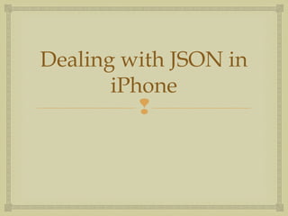 Dealing with JSON in
       iPhone
          
 