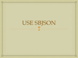 USE SBJSON
     
 
