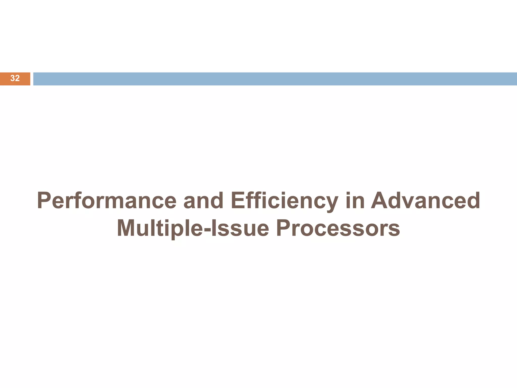 Performance and Efficiency in Advanced
Multiple-Issue Processors
32
 