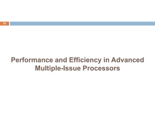 Performance and Efficiency in Advanced
Multiple-Issue Processors
32
 